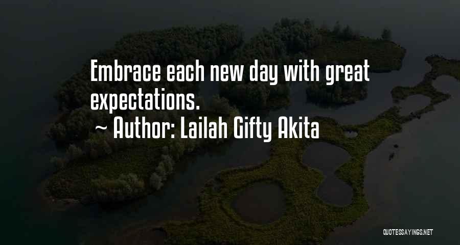 Lailah Gifty Akita Quotes: Embrace Each New Day With Great Expectations.