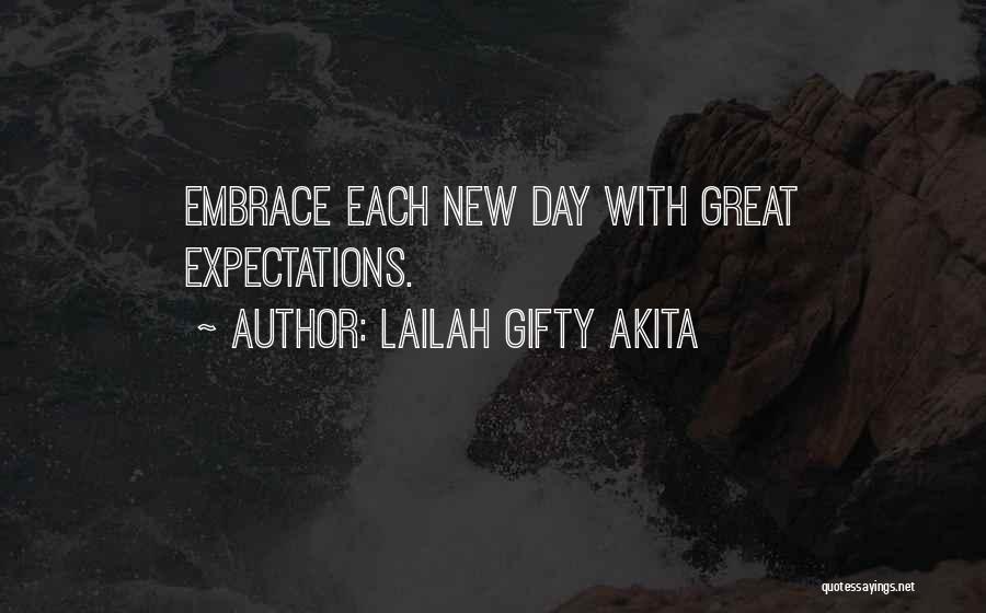 Lailah Gifty Akita Quotes: Embrace Each New Day With Great Expectations.