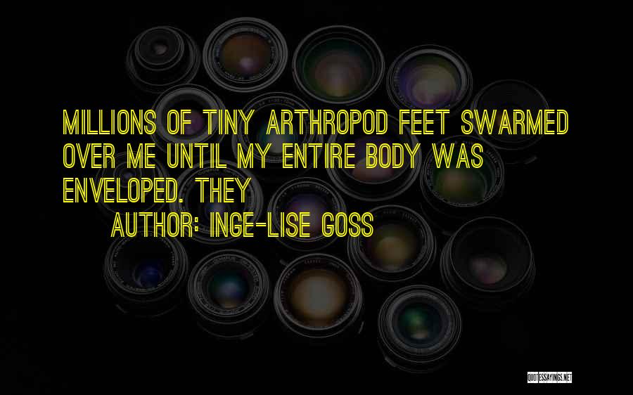 Inge-Lise Goss Quotes: Millions Of Tiny Arthropod Feet Swarmed Over Me Until My Entire Body Was Enveloped. They