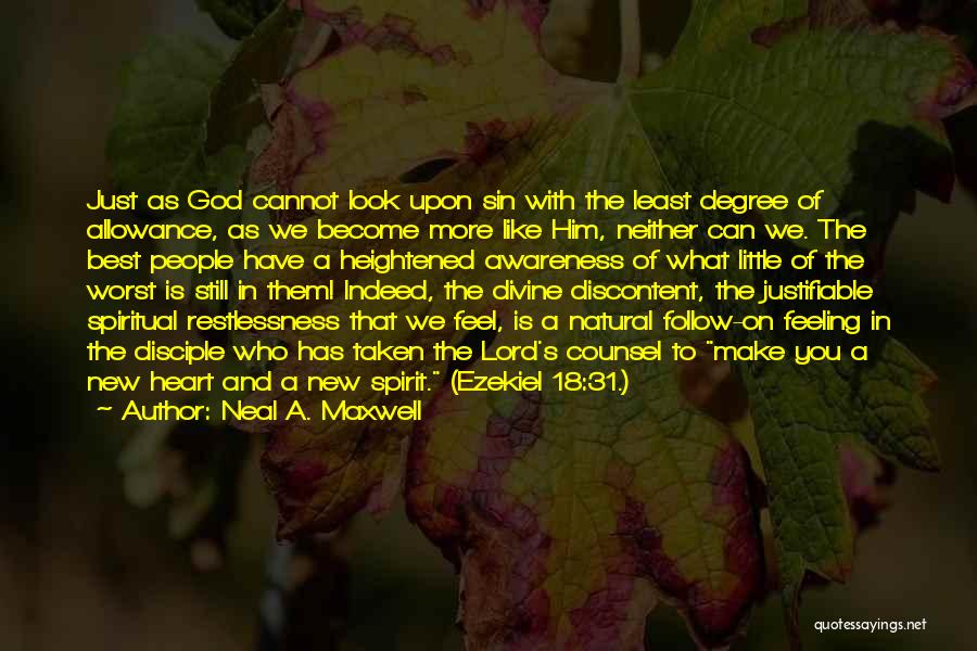 Neal A. Maxwell Quotes: Just As God Cannot Look Upon Sin With The Least Degree Of Allowance, As We Become More Like Him, Neither