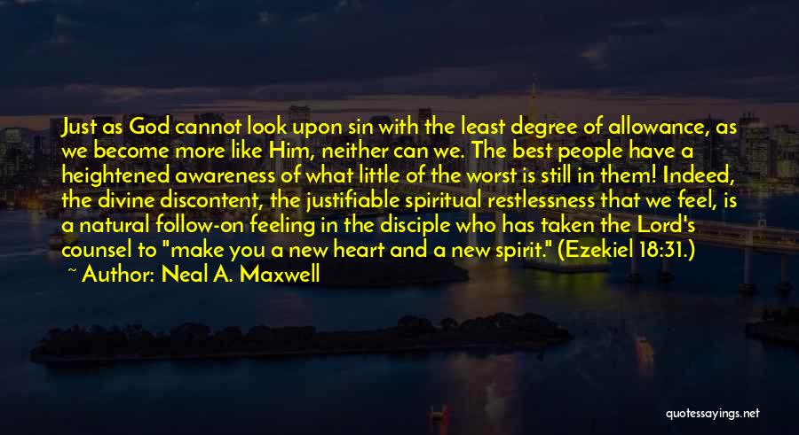 Neal A. Maxwell Quotes: Just As God Cannot Look Upon Sin With The Least Degree Of Allowance, As We Become More Like Him, Neither