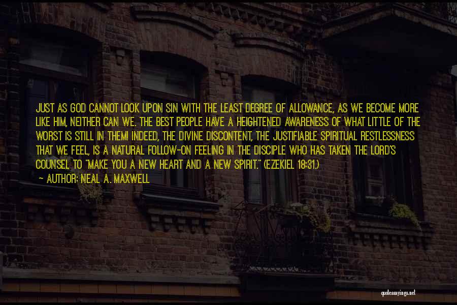 Neal A. Maxwell Quotes: Just As God Cannot Look Upon Sin With The Least Degree Of Allowance, As We Become More Like Him, Neither