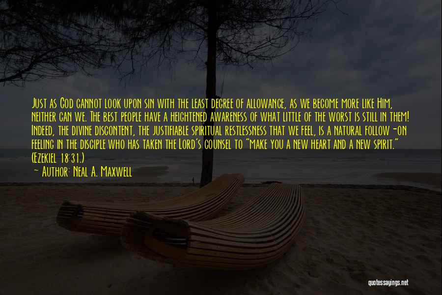 Neal A. Maxwell Quotes: Just As God Cannot Look Upon Sin With The Least Degree Of Allowance, As We Become More Like Him, Neither