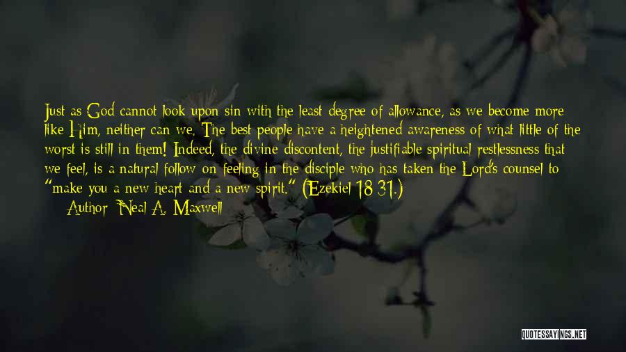 Neal A. Maxwell Quotes: Just As God Cannot Look Upon Sin With The Least Degree Of Allowance, As We Become More Like Him, Neither