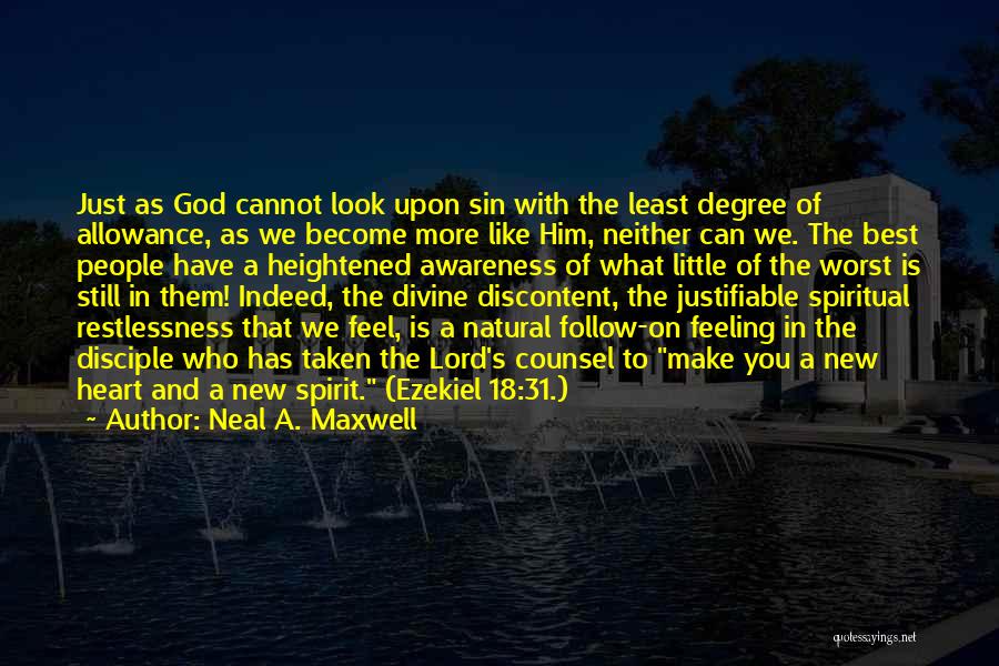 Neal A. Maxwell Quotes: Just As God Cannot Look Upon Sin With The Least Degree Of Allowance, As We Become More Like Him, Neither