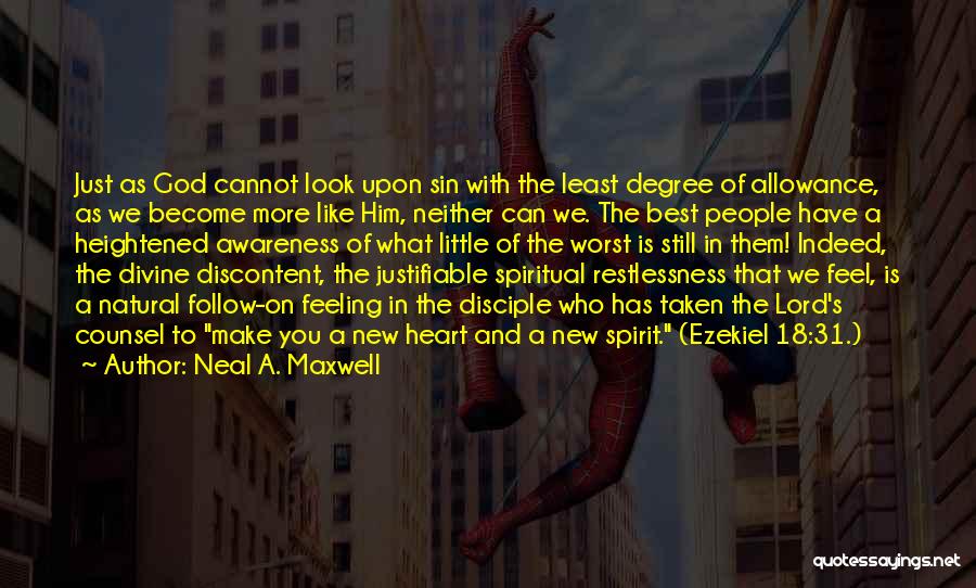 Neal A. Maxwell Quotes: Just As God Cannot Look Upon Sin With The Least Degree Of Allowance, As We Become More Like Him, Neither