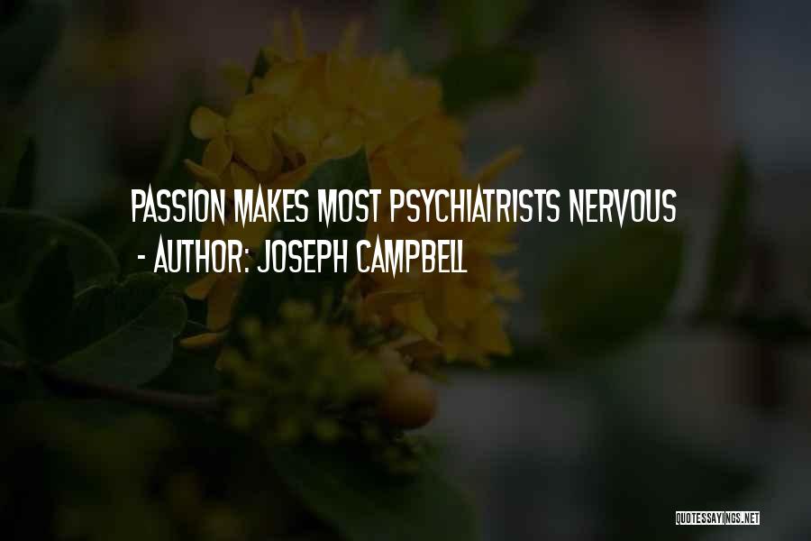 Joseph Campbell Quotes: Passion Makes Most Psychiatrists Nervous
