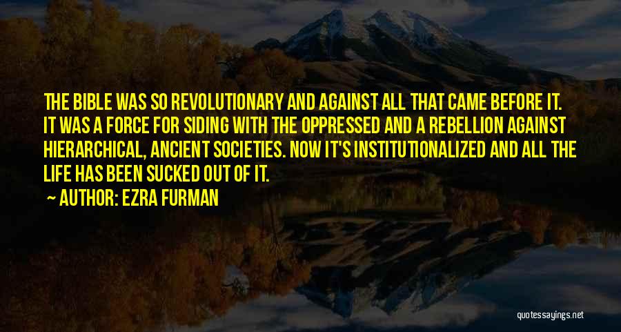 Ezra Furman Quotes: The Bible Was So Revolutionary And Against All That Came Before It. It Was A Force For Siding With The
