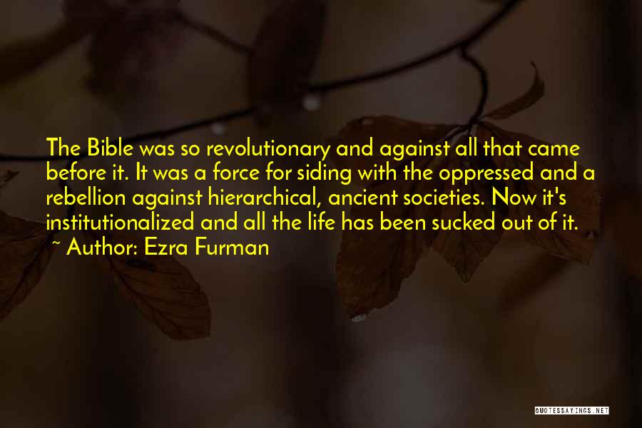 Ezra Furman Quotes: The Bible Was So Revolutionary And Against All That Came Before It. It Was A Force For Siding With The