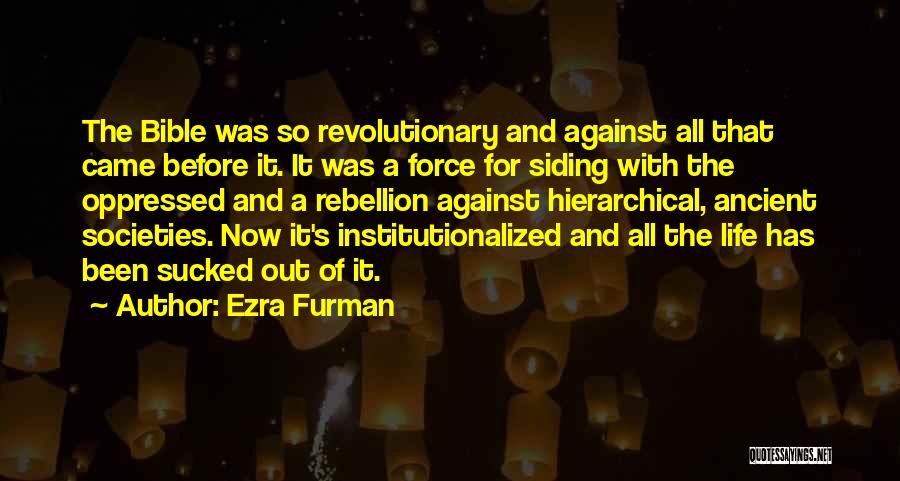 Ezra Furman Quotes: The Bible Was So Revolutionary And Against All That Came Before It. It Was A Force For Siding With The