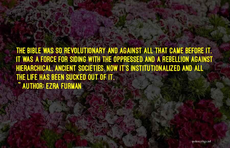 Ezra Furman Quotes: The Bible Was So Revolutionary And Against All That Came Before It. It Was A Force For Siding With The