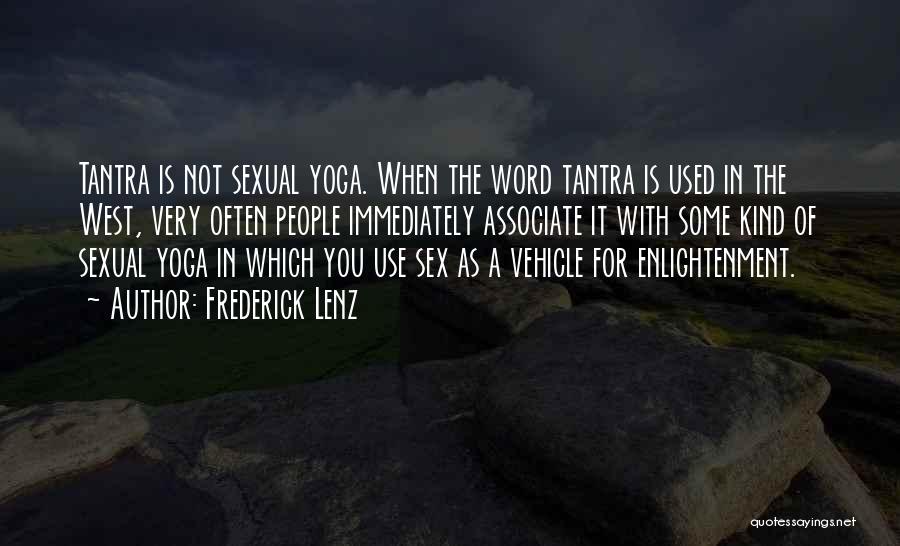 Frederick Lenz Quotes: Tantra Is Not Sexual Yoga. When The Word Tantra Is Used In The West, Very Often People Immediately Associate It