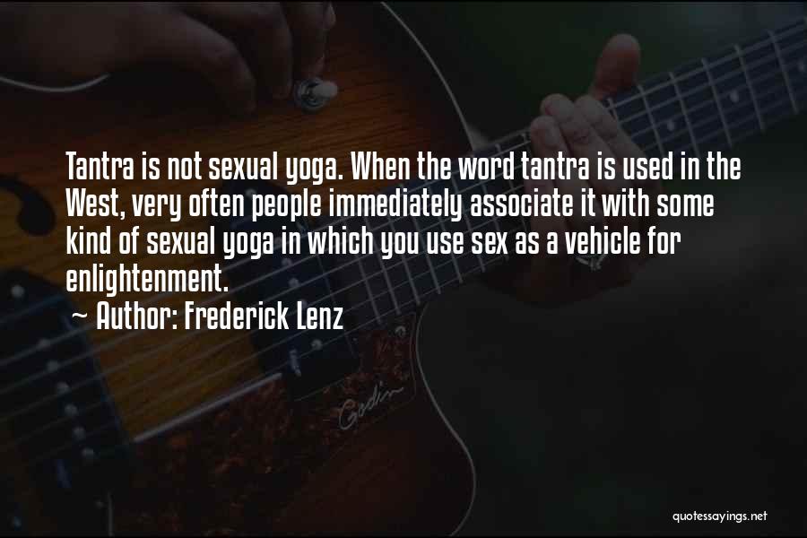 Frederick Lenz Quotes: Tantra Is Not Sexual Yoga. When The Word Tantra Is Used In The West, Very Often People Immediately Associate It
