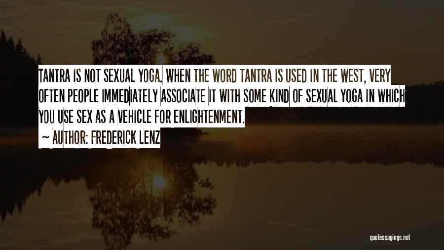Frederick Lenz Quotes: Tantra Is Not Sexual Yoga. When The Word Tantra Is Used In The West, Very Often People Immediately Associate It