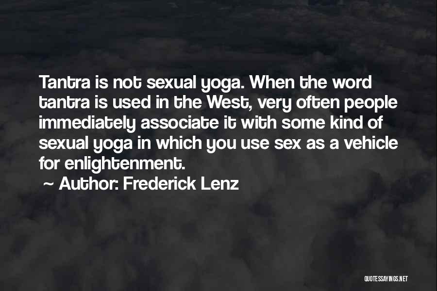 Frederick Lenz Quotes: Tantra Is Not Sexual Yoga. When The Word Tantra Is Used In The West, Very Often People Immediately Associate It