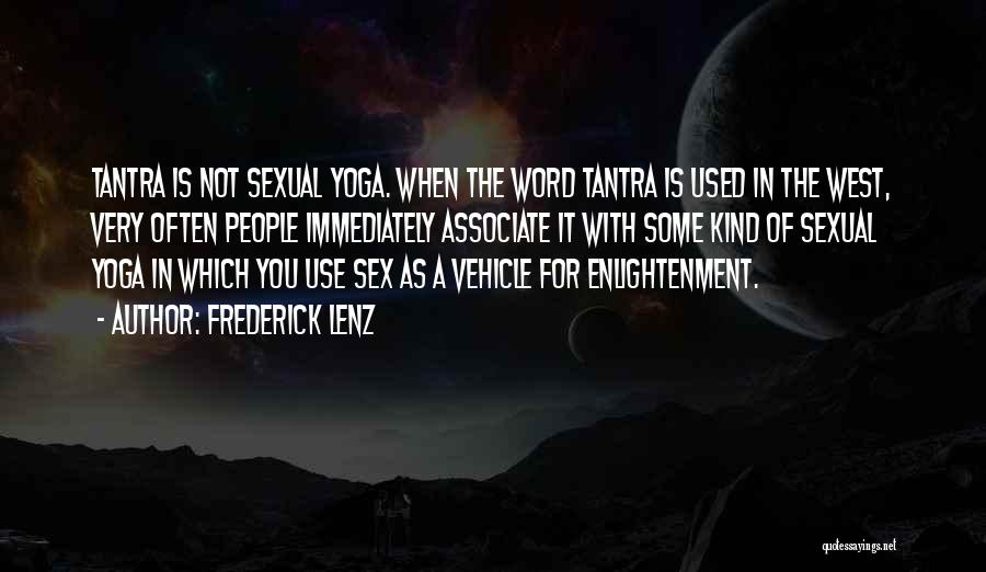 Frederick Lenz Quotes: Tantra Is Not Sexual Yoga. When The Word Tantra Is Used In The West, Very Often People Immediately Associate It