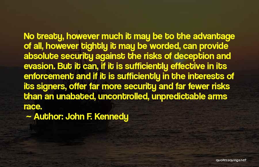 John F. Kennedy Quotes: No Treaty, However Much It May Be To The Advantage Of All, However Tightly It May Be Worded, Can Provide