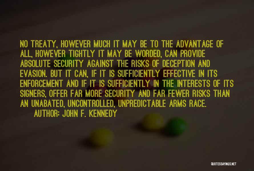 John F. Kennedy Quotes: No Treaty, However Much It May Be To The Advantage Of All, However Tightly It May Be Worded, Can Provide
