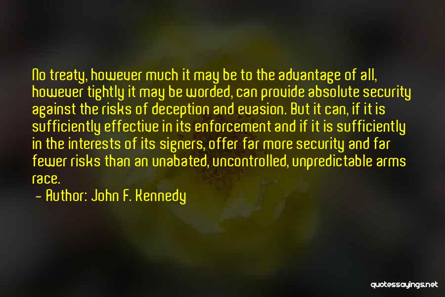 John F. Kennedy Quotes: No Treaty, However Much It May Be To The Advantage Of All, However Tightly It May Be Worded, Can Provide