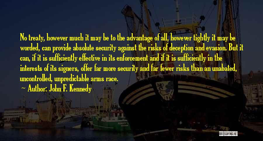 John F. Kennedy Quotes: No Treaty, However Much It May Be To The Advantage Of All, However Tightly It May Be Worded, Can Provide