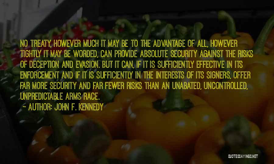 John F. Kennedy Quotes: No Treaty, However Much It May Be To The Advantage Of All, However Tightly It May Be Worded, Can Provide