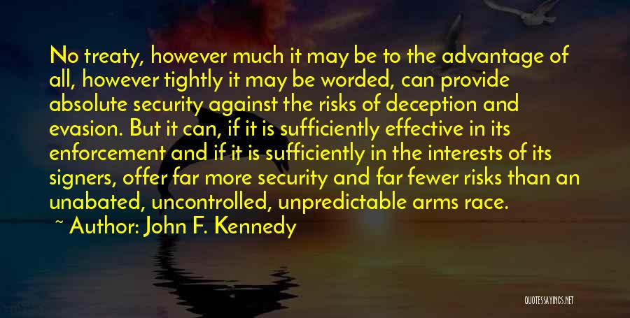 John F. Kennedy Quotes: No Treaty, However Much It May Be To The Advantage Of All, However Tightly It May Be Worded, Can Provide