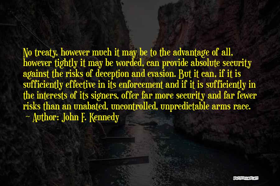 John F. Kennedy Quotes: No Treaty, However Much It May Be To The Advantage Of All, However Tightly It May Be Worded, Can Provide