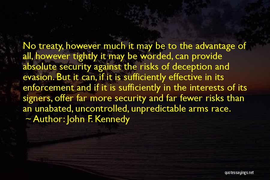 John F. Kennedy Quotes: No Treaty, However Much It May Be To The Advantage Of All, However Tightly It May Be Worded, Can Provide