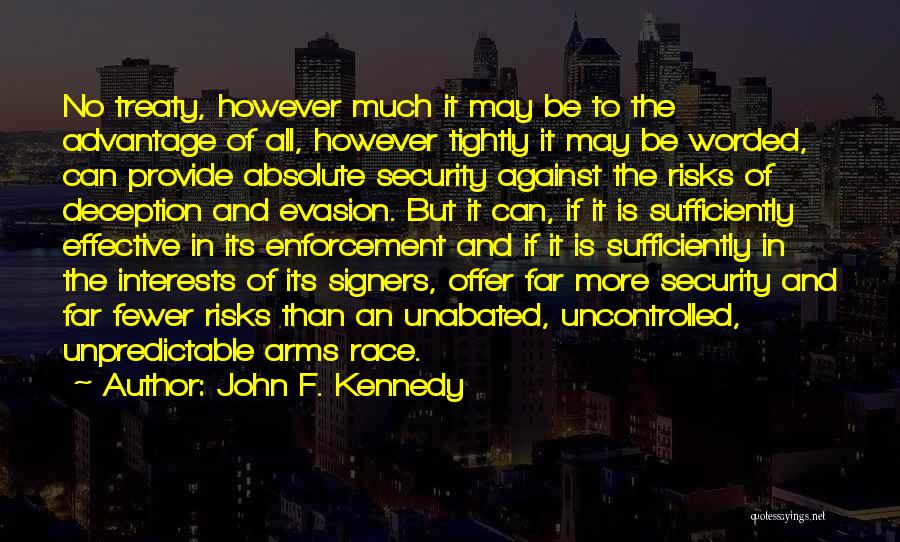 John F. Kennedy Quotes: No Treaty, However Much It May Be To The Advantage Of All, However Tightly It May Be Worded, Can Provide