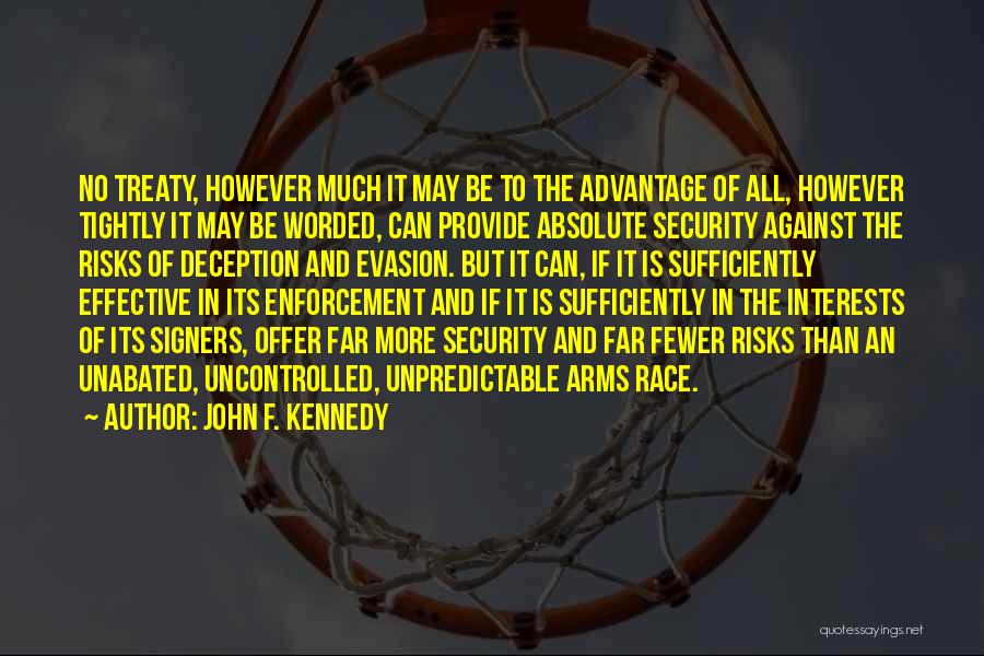 John F. Kennedy Quotes: No Treaty, However Much It May Be To The Advantage Of All, However Tightly It May Be Worded, Can Provide