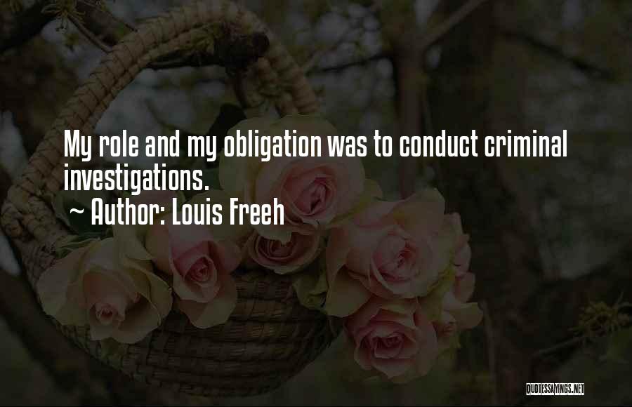 Louis Freeh Quotes: My Role And My Obligation Was To Conduct Criminal Investigations.