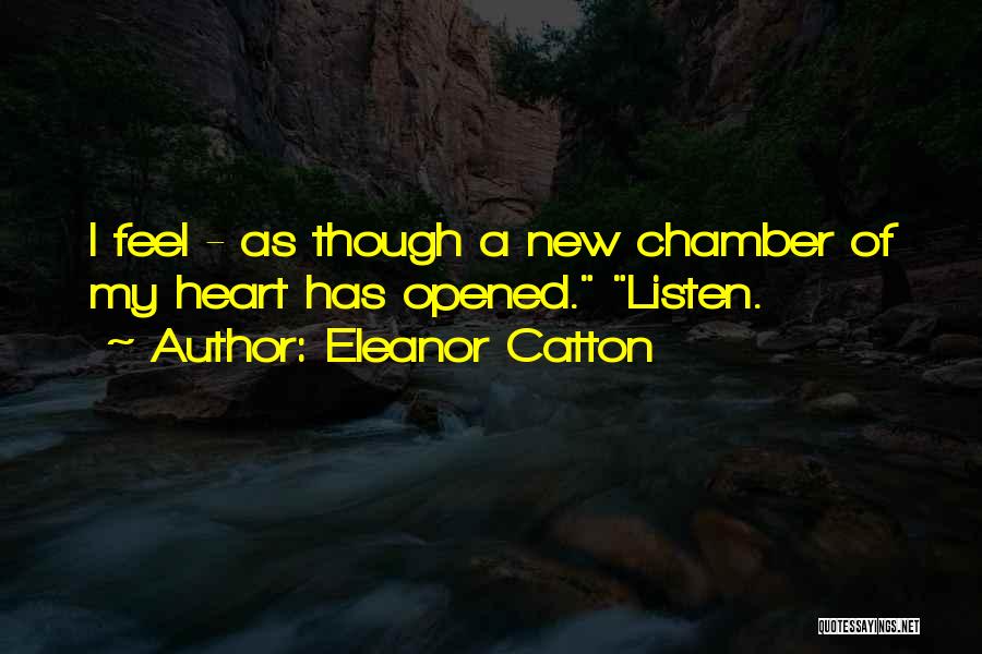 Eleanor Catton Quotes: I Feel - As Though A New Chamber Of My Heart Has Opened. Listen.