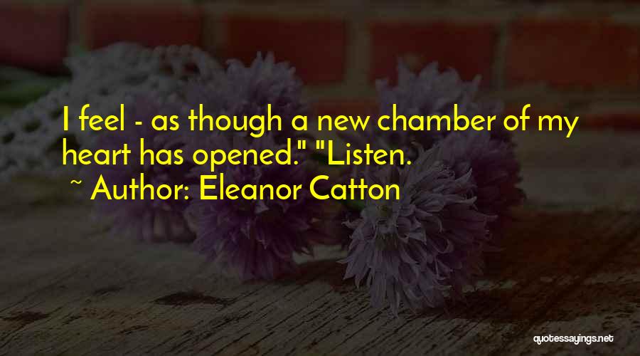 Eleanor Catton Quotes: I Feel - As Though A New Chamber Of My Heart Has Opened. Listen.