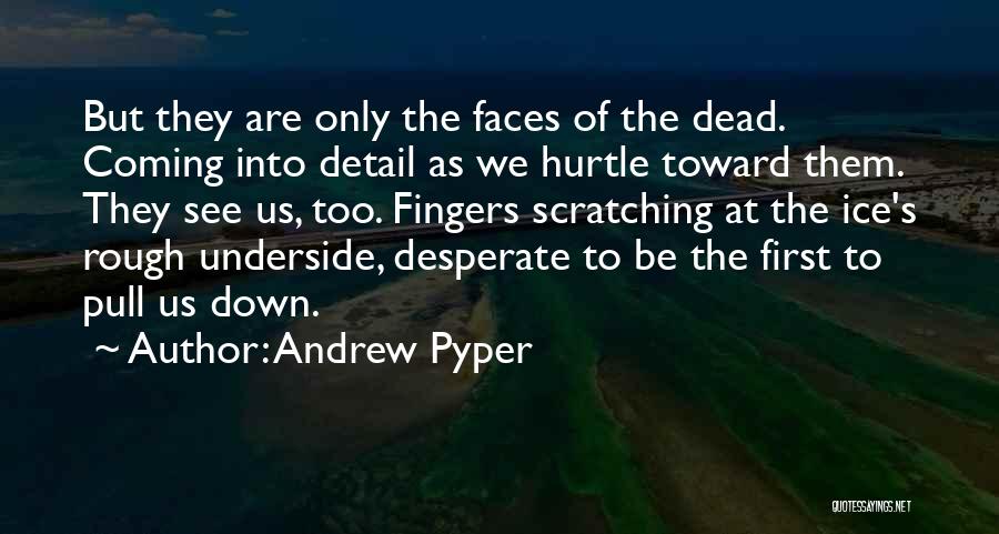 Andrew Pyper Quotes: But They Are Only The Faces Of The Dead. Coming Into Detail As We Hurtle Toward Them. They See Us,