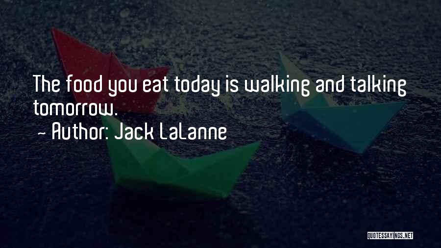 Jack LaLanne Quotes: The Food You Eat Today Is Walking And Talking Tomorrow.