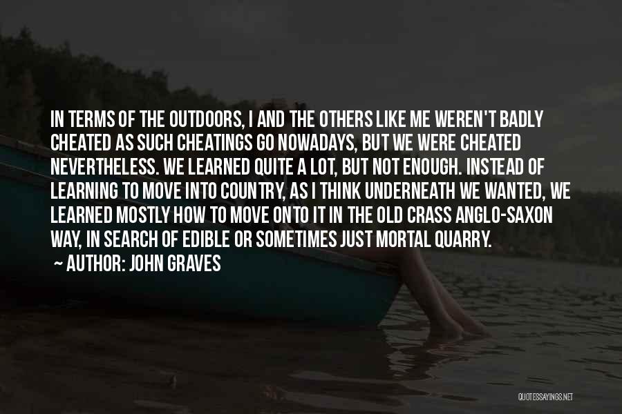 John Graves Quotes: In Terms Of The Outdoors, I And The Others Like Me Weren't Badly Cheated As Such Cheatings Go Nowadays, But