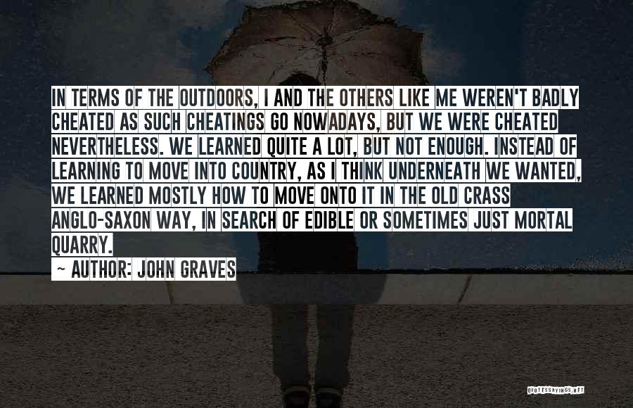 John Graves Quotes: In Terms Of The Outdoors, I And The Others Like Me Weren't Badly Cheated As Such Cheatings Go Nowadays, But