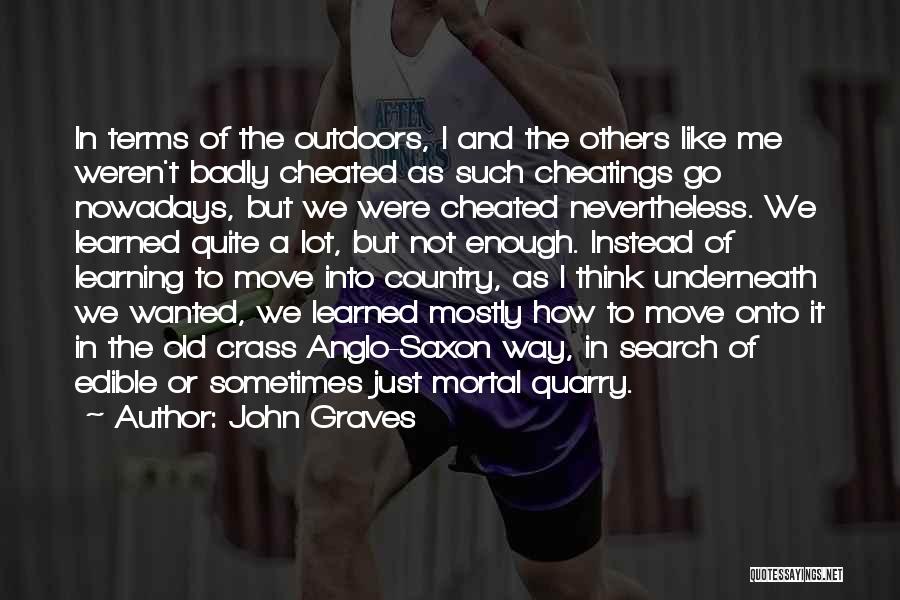 John Graves Quotes: In Terms Of The Outdoors, I And The Others Like Me Weren't Badly Cheated As Such Cheatings Go Nowadays, But