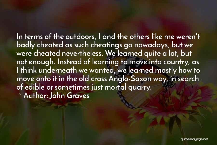 John Graves Quotes: In Terms Of The Outdoors, I And The Others Like Me Weren't Badly Cheated As Such Cheatings Go Nowadays, But