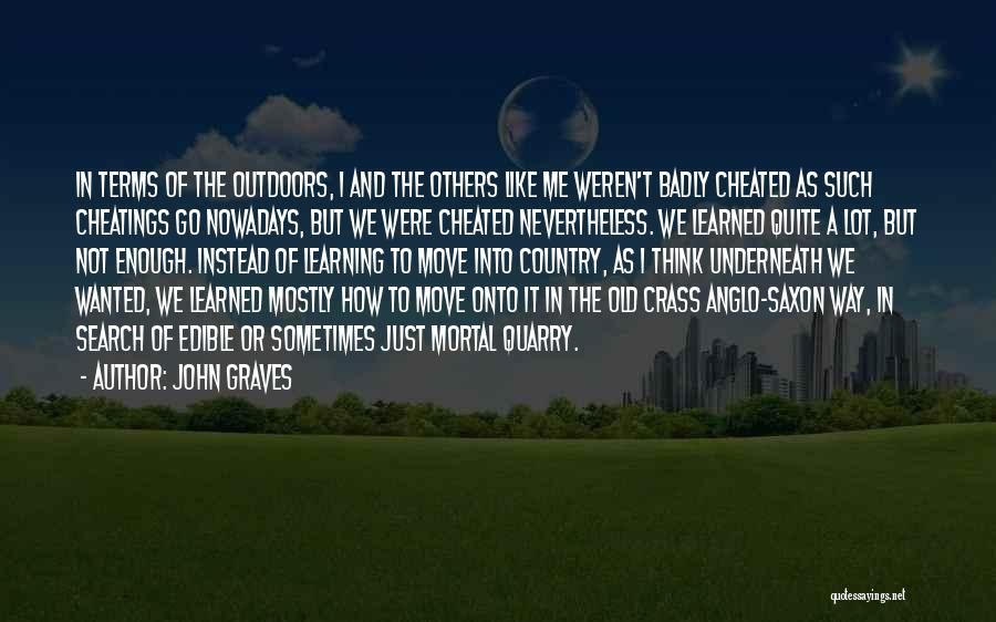 John Graves Quotes: In Terms Of The Outdoors, I And The Others Like Me Weren't Badly Cheated As Such Cheatings Go Nowadays, But