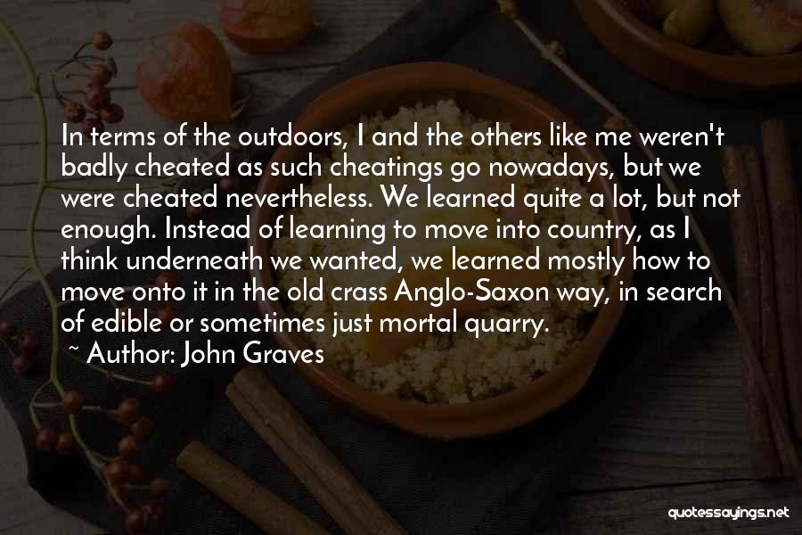 John Graves Quotes: In Terms Of The Outdoors, I And The Others Like Me Weren't Badly Cheated As Such Cheatings Go Nowadays, But