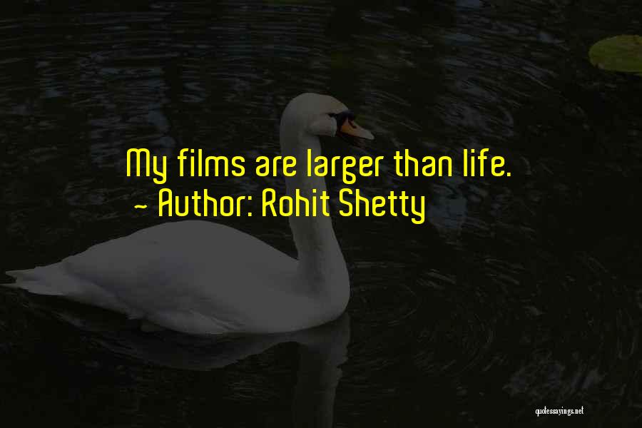 Rohit Shetty Quotes: My Films Are Larger Than Life.