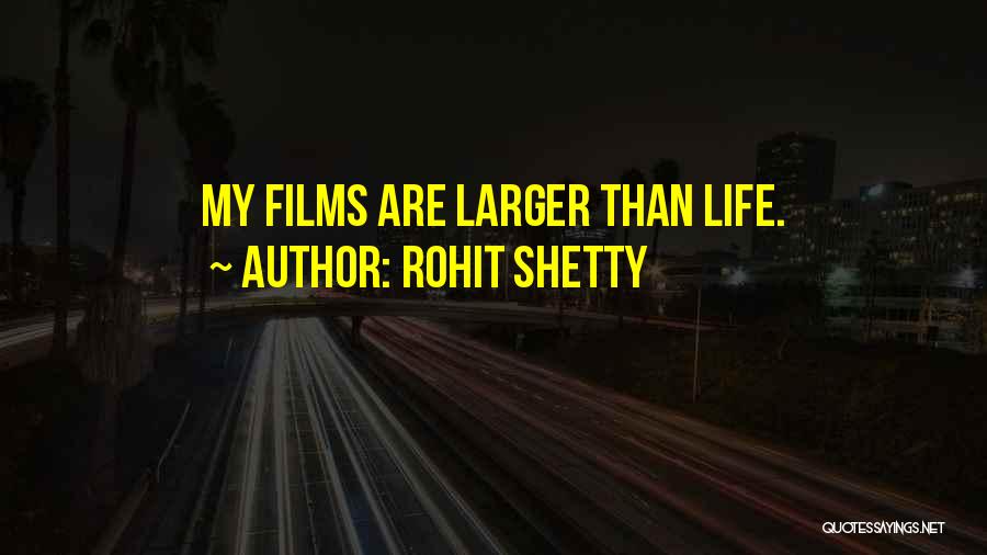 Rohit Shetty Quotes: My Films Are Larger Than Life.