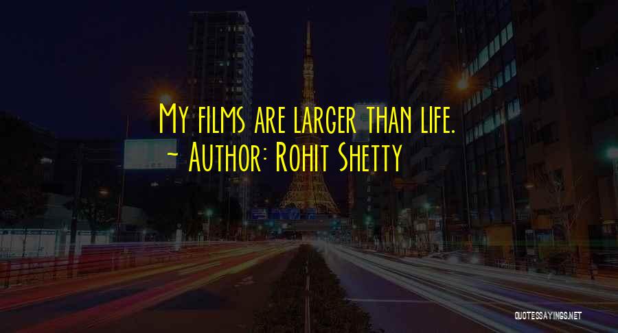 Rohit Shetty Quotes: My Films Are Larger Than Life.