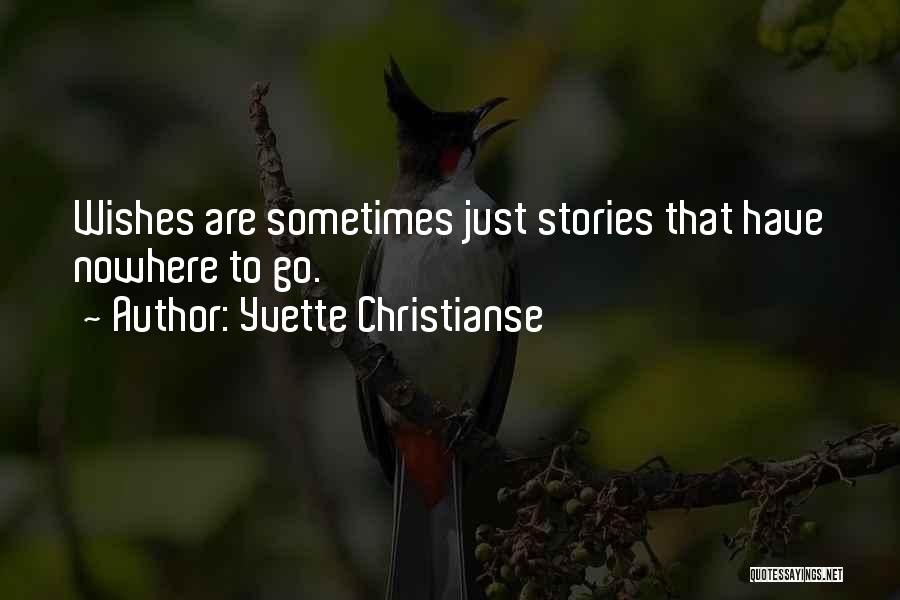 Yvette Christianse Quotes: Wishes Are Sometimes Just Stories That Have Nowhere To Go.
