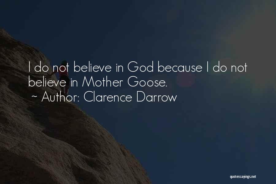 Clarence Darrow Quotes: I Do Not Believe In God Because I Do Not Believe In Mother Goose.