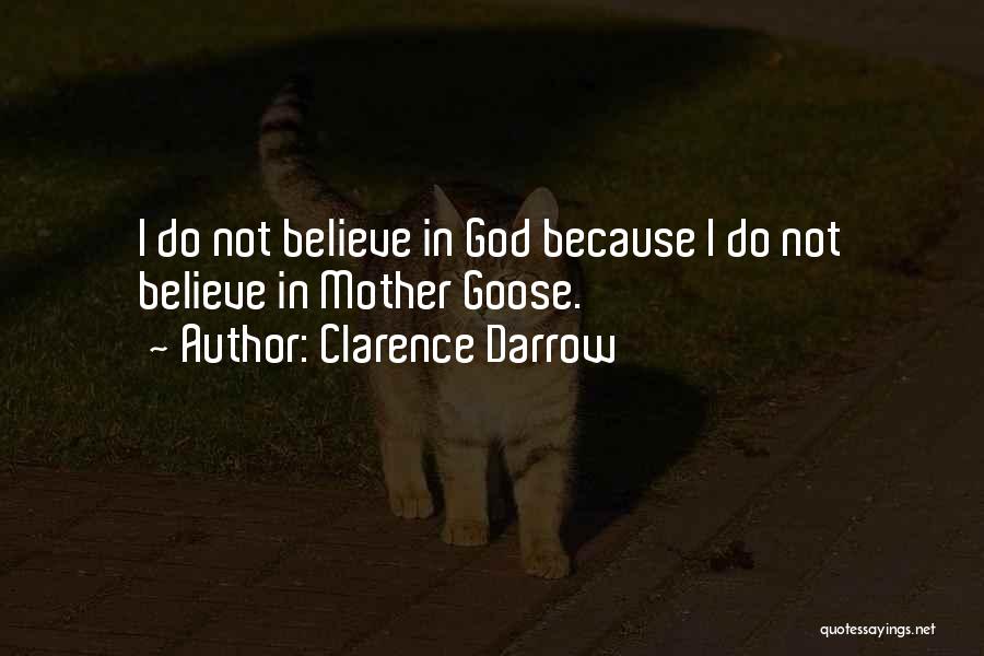Clarence Darrow Quotes: I Do Not Believe In God Because I Do Not Believe In Mother Goose.