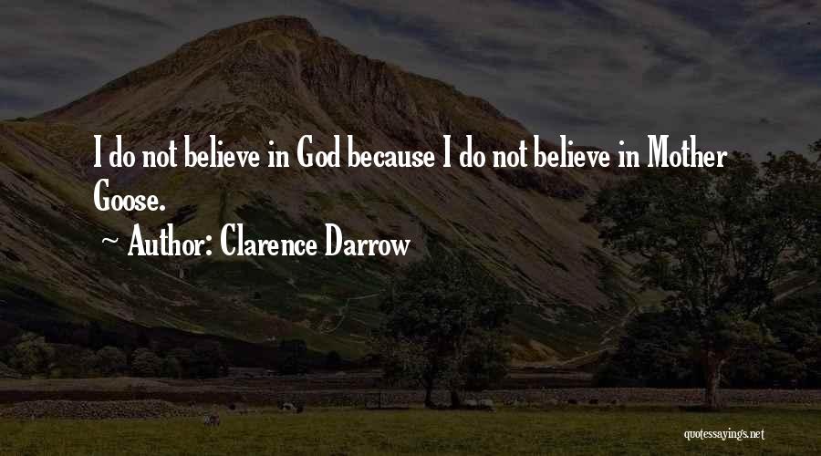 Clarence Darrow Quotes: I Do Not Believe In God Because I Do Not Believe In Mother Goose.