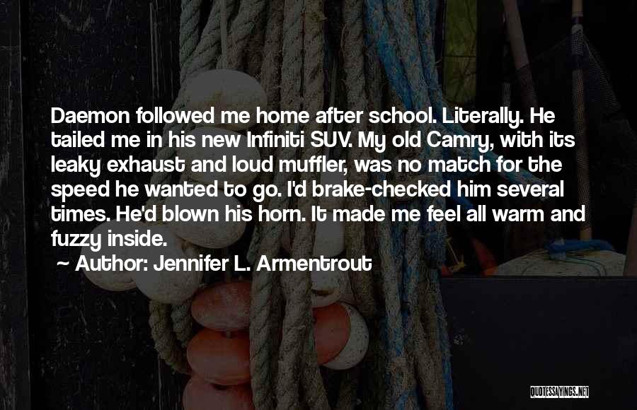 Jennifer L. Armentrout Quotes: Daemon Followed Me Home After School. Literally. He Tailed Me In His New Infiniti Suv. My Old Camry, With Its