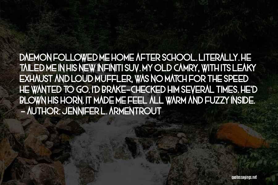 Jennifer L. Armentrout Quotes: Daemon Followed Me Home After School. Literally. He Tailed Me In His New Infiniti Suv. My Old Camry, With Its